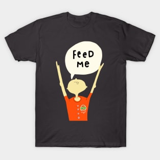 Feed me! T-Shirt